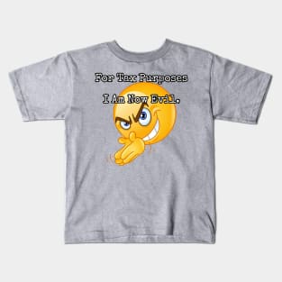 For Tax Purposes I Am Now Evil. Kids T-Shirt